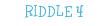 RIDDLE 4